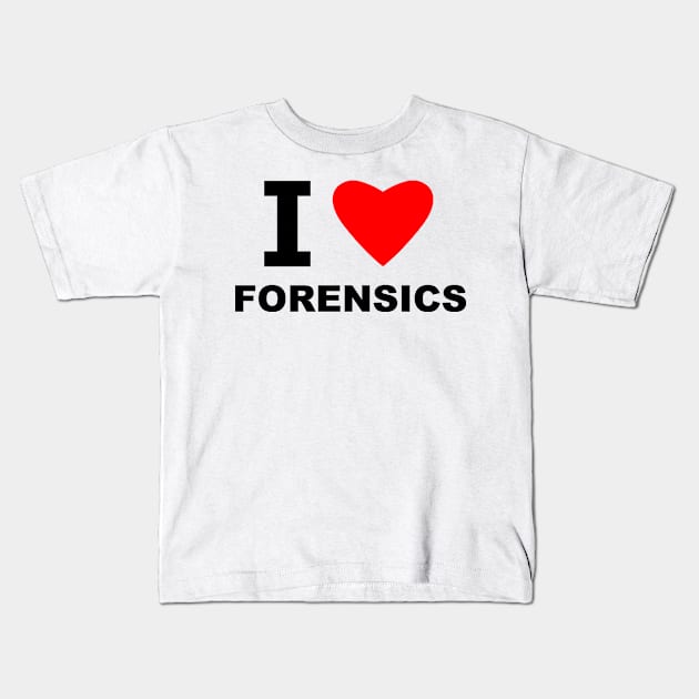 I Love Forensics Kids T-Shirt by sweetsixty